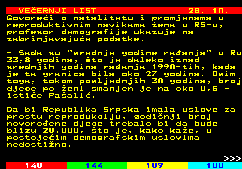 144.16 VEERNJI LIST 28. 10. Govorei o natalitetu i promjenama u reproduktivnim navikama ena u RS-u, profesor demografije ukazuje na zabrinjavajue podatke. - Sada su  srednje godine raanja  u Ru 33,8 godina, to je daleko iznad srednjih godina raanja 1990-tih, kada je ta granica bila oko 27 godina. Osim toga, tokom posljednjih 30 godina, broj djece po eni smanjen je na oko 0,5 - istie Paali. Da bi Republika Srpska imala uslove za prostu reprodukciju, godinji broj novoroene djece trebalo bi da bude blizu 20.000, to je, kako kae, u postojeim demografskim uslovima nedostino.    