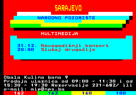 161.2 SARAJEVO NARODNO POZORITE 16.05. Carmina Burana 20:00 MULTIMEDIJA R E Z E R V A C I J A Obala Kulina bana 9 Prodaja ulaznica od 09:00 - 11:30 i od 15:30 - 19:30 Rezervacije 221-682  ili e-mail: mip@nps.ba