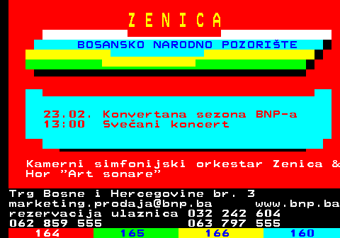 165.4 Z E N I C A BOSANSKO NARODNO POZORITE Djeija, omladinska i lutkarska scena rljko Miloevi 11.02. 11:00 Crvenkapica i dobri vuk Reija: eljko Miloevi Trg Bosne i Hercegovine br. 3 marketing.prodaja@bnp.ba www.bnp.ba rezervacija ulaznica 032 242 604 062 859 555 063 797 555