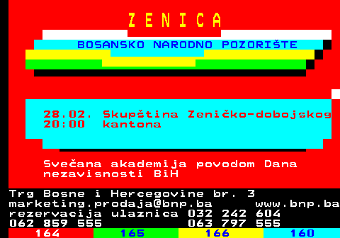 165.10 Z E N I C A BOSANSKO NARODNO POZORITE 23.02. Konvertana sezona BNP-a 13:00 Sveani koncert Kamerni simfonijski orkestar Zenica & Hor  Art sonare Trg Bosne i Hercegovine br. 3 marketing.prodaja@bnp.ba www.bnp.ba rezervacija ulaznica 032 242 604 062 859 555 063 797 555