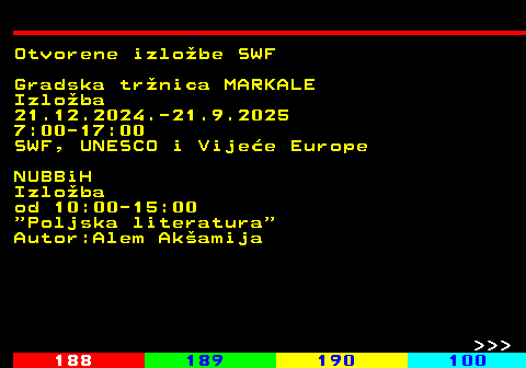 187.14 Otvorene izlobe SWF Gradska trnica MARKALE Izloba 21.12.2024.-21.9.2025 7:00-17:00 SWF, UNESCO i Vijee Europe NUBBiH Izloba od 10:00-15:00  Poljska literatura Autor:Alem Akamija    