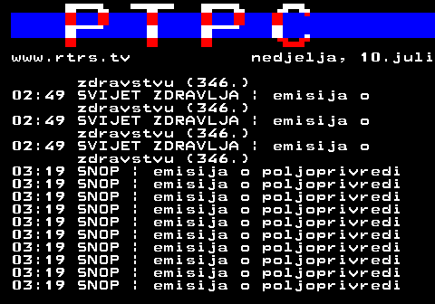 307.18 www.rtrs.tv nedjelja, 10.juli zdravstvu (346.) 02:49 SVIJET ZDRAVLJA | emisija o zdravstvu (346.) 02:49 SVIJET ZDRAVLJA | emisija o zdravstvu (346.) 02:49 SVIJET ZDRAVLJA | emisija o zdravstvu (346.) 03:19 SNOP | emisija o poljoprivredi 03:19 SNOP | emisija o poljoprivredi 03:19 SNOP | emisija o poljoprivredi 03:19 SNOP | emisija o poljoprivredi 03:19 SNOP | emisija o poljoprivredi 03:19 SNOP | emisija o poljoprivredi 03:19 SNOP | emisija o poljoprivredi 03:19 SNOP | emisija o poljoprivredi 03:19 SNOP | emisija o poljoprivredi 03:19 SNOP | emisija o poljoprivredi
