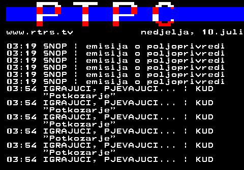 307.19 www.rtrs.tv nedjelja, 10.juli 03:19 SNOP | emisija o poljoprivredi 03:19 SNOP | emisija o poljoprivredi 03:19 SNOP | emisija o poljoprivredi 03:19 SNOP | emisija o poljoprivredi 03:19 SNOP | emisija o poljoprivredi 03:19 SNOP | emisija o poljoprivredi 03:54 IGRAJUCI, PJEVAJUCI... | KUD  Potkozarje 03:54 IGRAJUCI, PJEVAJUCI... | KUD  Potkozarje 03:54 IGRAJUCI, PJEVAJUCI... | KUD  Potkozarje 03:54 IGRAJUCI, PJEVAJUCI... | KUD  Potkozarje 03:54 IGRAJUCI, PJEVAJUCI... | KUD  Potkozarje 03:54 IGRAJUCI, PJEVAJUCI... | KUD