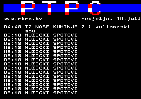 307.23 www.rtrs.tv nedjelja, 10.juli 04:48 IZ NASE KUHINJE 2 | kulinarski sou 05:18 MUZICKI SPOTOVI 05:18 MUZICKI SPOTOVI 05:18 MUZICKI SPOTOVI 05:18 MUZICKI SPOTOVI 05:18 MUZICKI SPOTOVI 05:18 MUZICKI SPOTOVI 05:18 MUZICKI SPOTOVI 05:18 MUZICKI SPOTOVI 05:18 MUZICKI SPOTOVI 05:18 MUZICKI SPOTOVI 05:18 MUZICKI SPOTOVI 05:18 MUZICKI SPOTOVI 05:18 MUZICKI SPOTOVI 05:18 MUZICKI SPOTOVI 05:18 MUZICKI SPOTOVI