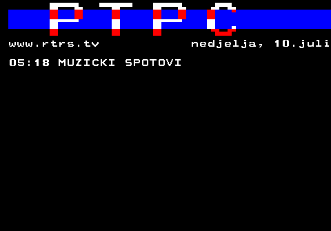 307.24 www.rtrs.tv nedjelja, 10.juli 05:18 MUZICKI SPOTOVI