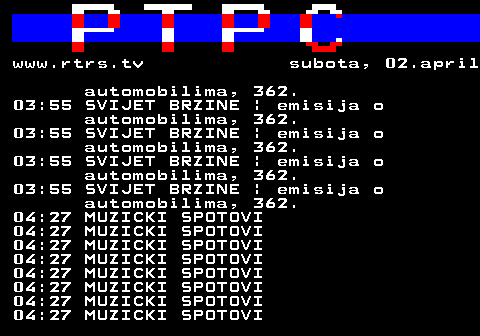 307.42 www.rtrs.tv subota, 02.april automobilima, 362. 03:55 SVIJET BRZINE | emisija o automobilima, 362. 03:55 SVIJET BRZINE | emisija o automobilima, 362. 03:55 SVIJET BRZINE | emisija o automobilima, 362. 03:55 SVIJET BRZINE | emisija o automobilima, 362. 04:27 MUZICKI SPOTOVI 04:27 MUZICKI SPOTOVI 04:27 MUZICKI SPOTOVI 04:27 MUZICKI SPOTOVI 04:27 MUZICKI SPOTOVI 04:27 MUZICKI SPOTOVI 04:27 MUZICKI SPOTOVI 04:27 MUZICKI SPOTOVI