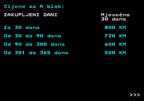 415.16 Cijene za A blok: ZAKUPLJENI DANI Mjeseno 30 dana Za 30 dana 800 KM Od 30 do 90 dana 720 KM Od 90 do 300 dana 600 KM Od 301 do 365 dana 500 KM    