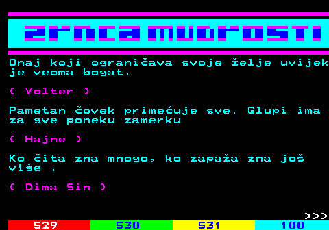 528.9 Onaj koji ograniava svoje elje uvijek je veoma bogat. ( Volter ) Pametan ovek primeuje sve. Glupi ima za sve poneku zamerku ( Hajne ) Ko ita zna mnogo, ko zapaa zna jo vie . ( Dima Sin )    