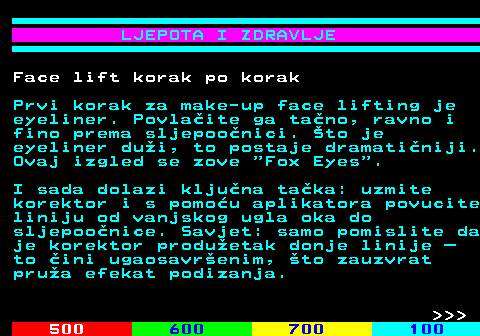 536.3 LJEPOTA I ZDRAVLJE Face lift korak po korak Prvi korak za make-up face lifting je eyeliner. Povlaite ga tano, ravno i fino prema sljepoonici. to je eyeliner dui, to postaje dramatiniji. Ovaj izgled se zove  Fox Eyes . I sada dolazi kljuna taka: uzmite korektor i s pomou aplikatora povucite liniju od vanjskog ugla oka do sljepoonice. Savjet: samo pomislite da je korektor produetak donje linije  to ini ugaosavrenim, to zauzvrat prua efekat podizanja.    
