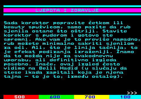 536.4 LJEPOTA I ZDRAVLJE Sada korektor popravite etkom ili beauty spuvicom, samo pazite da rub sjenila ostane to otriji. Stavite korektor s puderom i gotovo ste spremni. Ako vam je to previe napadno, rub moete minimalno sakriti sjenilom za oi. Ali, to je linija tanija, to je efekat podizanja izraeniji. Znamo da to moda nije za svakodnevnu uporabu, ali definitivno izgleda posebno. Inae, ovaj izgled esto vidimo na Belli Hadid (u sluaju da stese ikada zapitali koja je njena tajna  to je to, izmeu ostalog).    