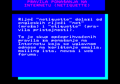 542.1 PRAVILA PONAANJA NA INTERNETU (NETIQUETTE) Rije  netiquette  dolazi od engleskih rijei  net (mrea) i  etiquette  (pra- vila pristojnosti). To je skup opeprihvaenih pravila za ponaanje na Internetu koja se uglavnom odnose na koritenje emaila, mailing ista, newsa i web foruma.