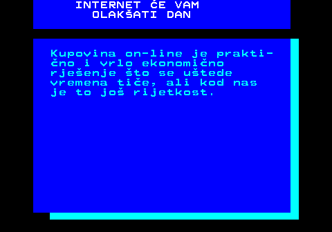 542.14 INTERNET E VAM OLAKATI DAN Kupovina on-line je prakti- no i vrlo ekonomino rjeenje to se utede vremena tie, ali kod nas je to jo rijetkost.