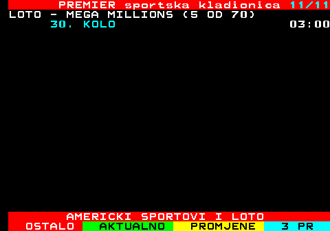 671.11 PREMIER sportska kladionica 11 11 LOTO - MEGA MILLIONS (5 OD 70) 30. KOLO 03:00 AMERICKI SPORTOVI I LOTO